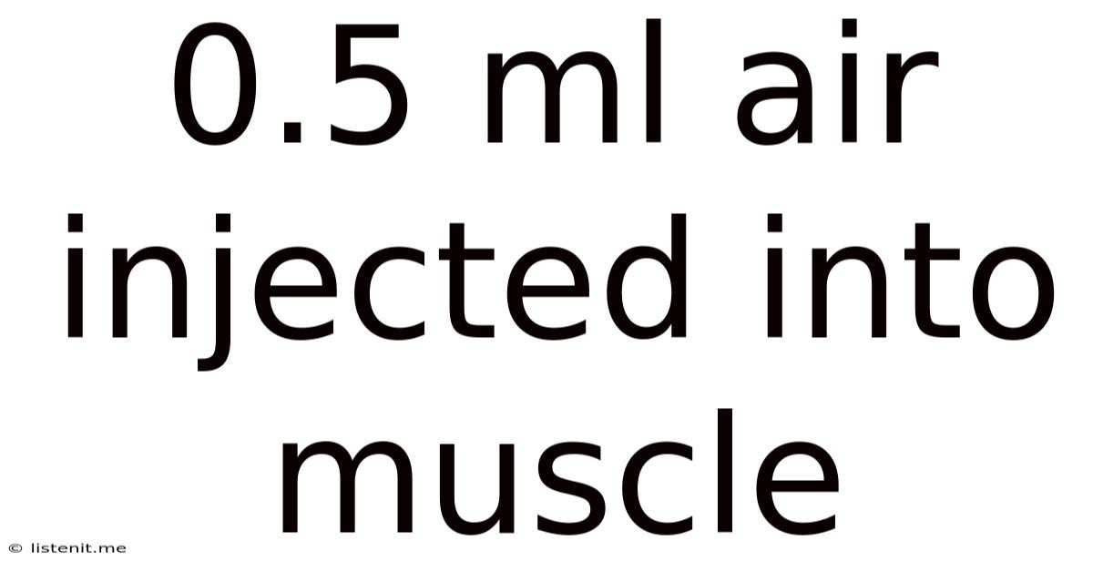 0.5 Ml Air Injected Into Muscle