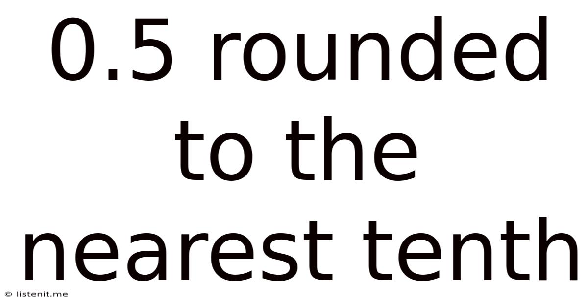 0.5 Rounded To The Nearest Tenth
