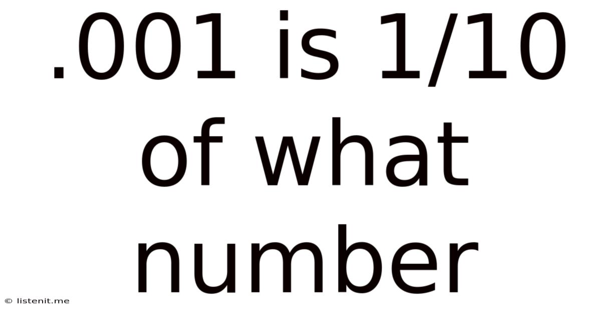 .001 Is 1/10 Of What Number