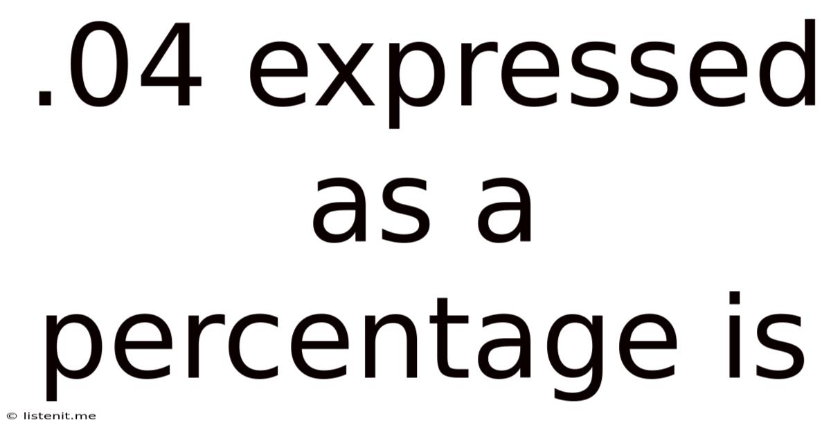 .04 Expressed As A Percentage Is
