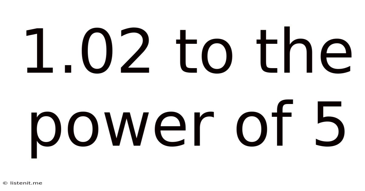1.02 To The Power Of 5