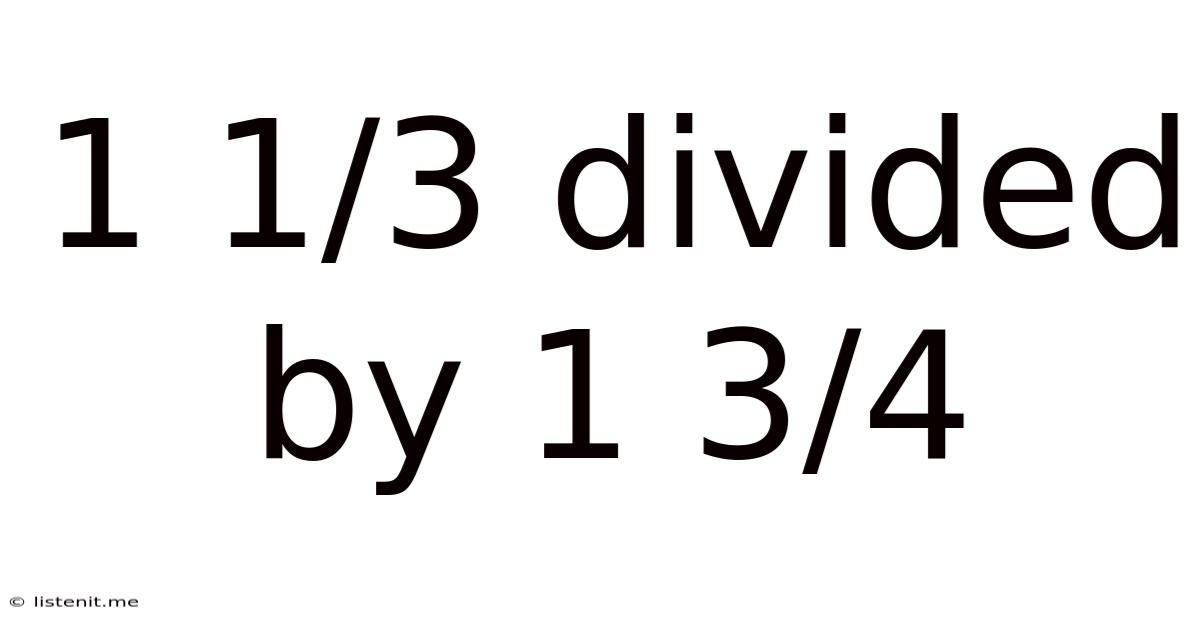 1 1/3 Divided By 1 3/4