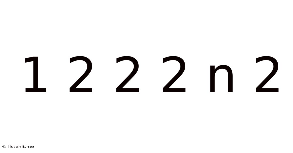 1 2 2 2 N 2