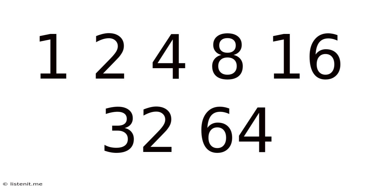 1 2 4 8 16 32 64