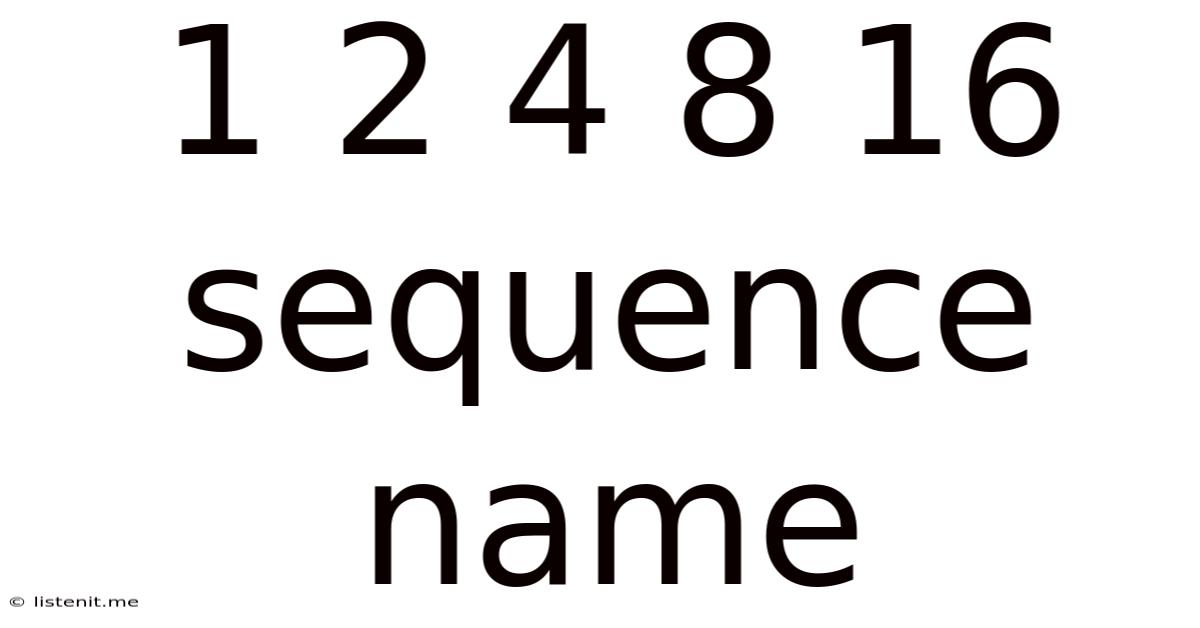1 2 4 8 16 Sequence Name