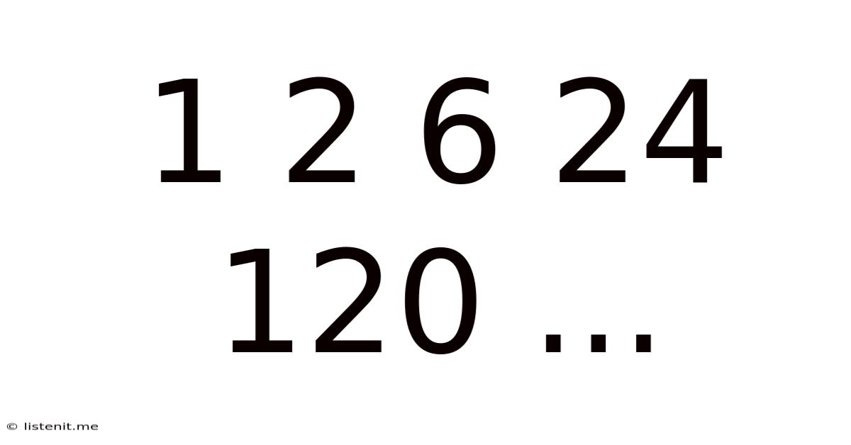 1 2 6 24 120 ...