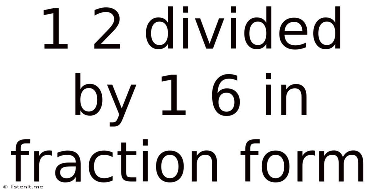 1/2 Divided By 1/6 In Fraction Form