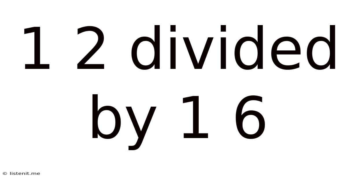 1 2 Divided By 1 6