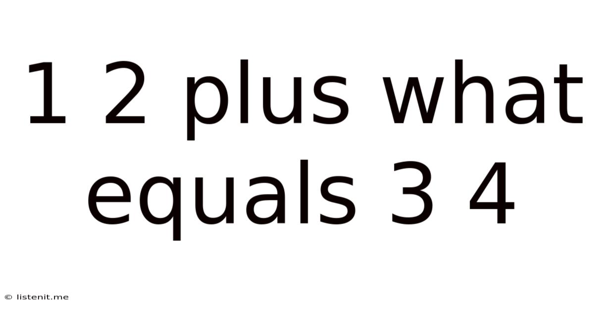 1 2 Plus What Equals 3 4