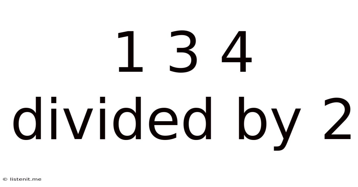 1 3 4 Divided By 2