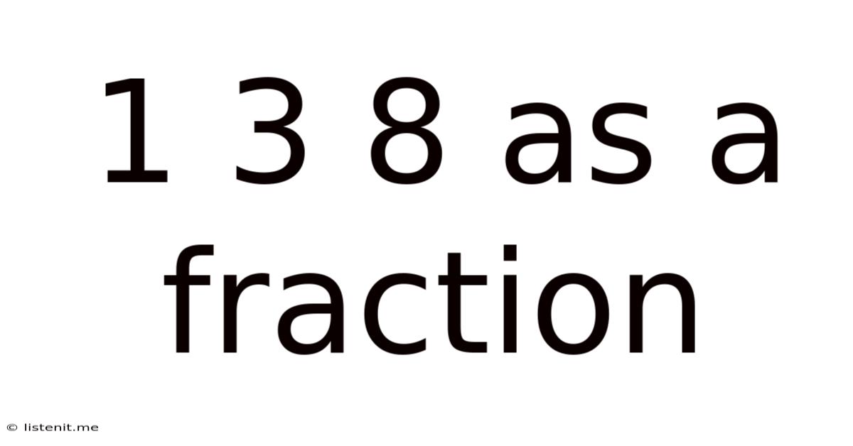 1 3 8 As A Fraction