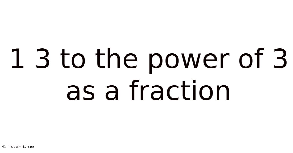 1 3 To The Power Of 3 As A Fraction