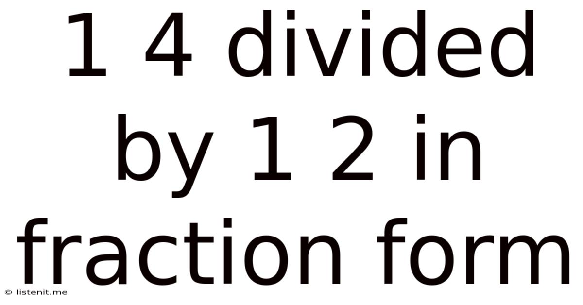 1 4 Divided By 1 2 In Fraction Form