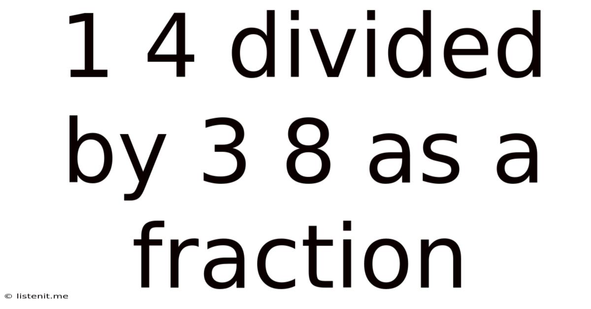 1 4 Divided By 3 8 As A Fraction