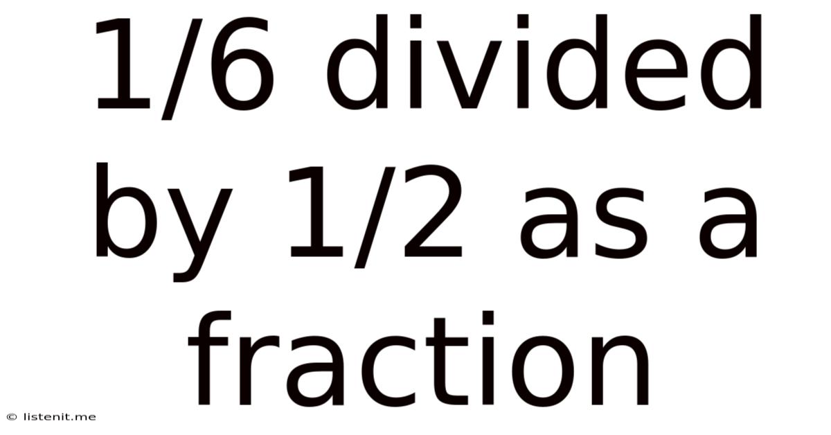 1/6 Divided By 1/2 As A Fraction