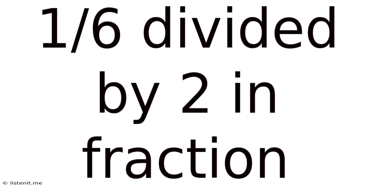 1/6 Divided By 2 In Fraction