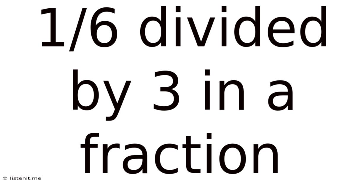 1/6 Divided By 3 In A Fraction