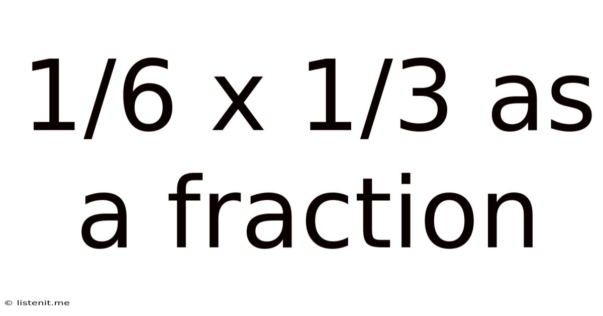 1/6 X 1/3 As A Fraction