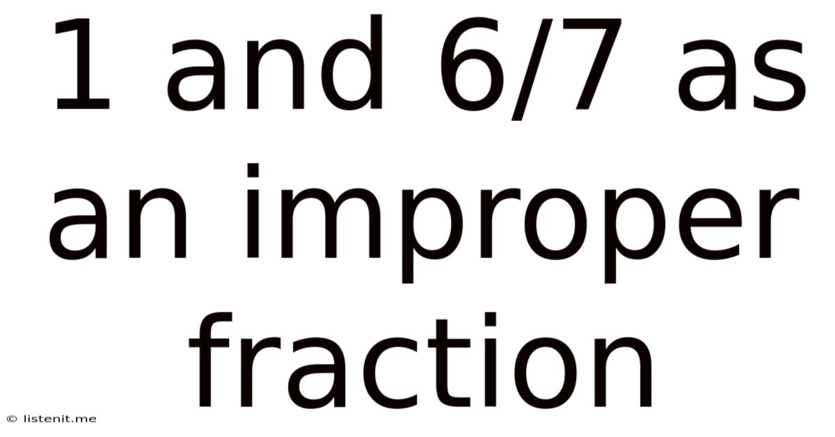 1 And 6/7 As An Improper Fraction