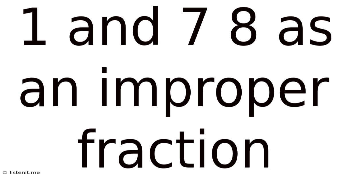 1 And 7 8 As An Improper Fraction