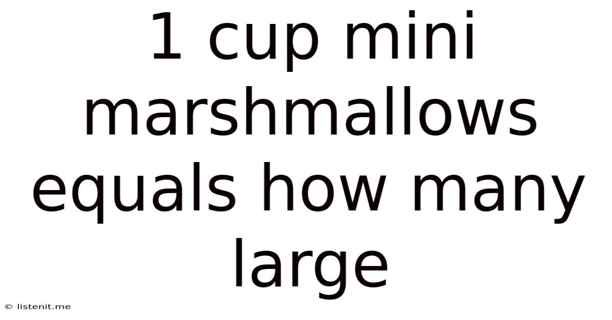 1 Cup Mini Marshmallows Equals How Many Large