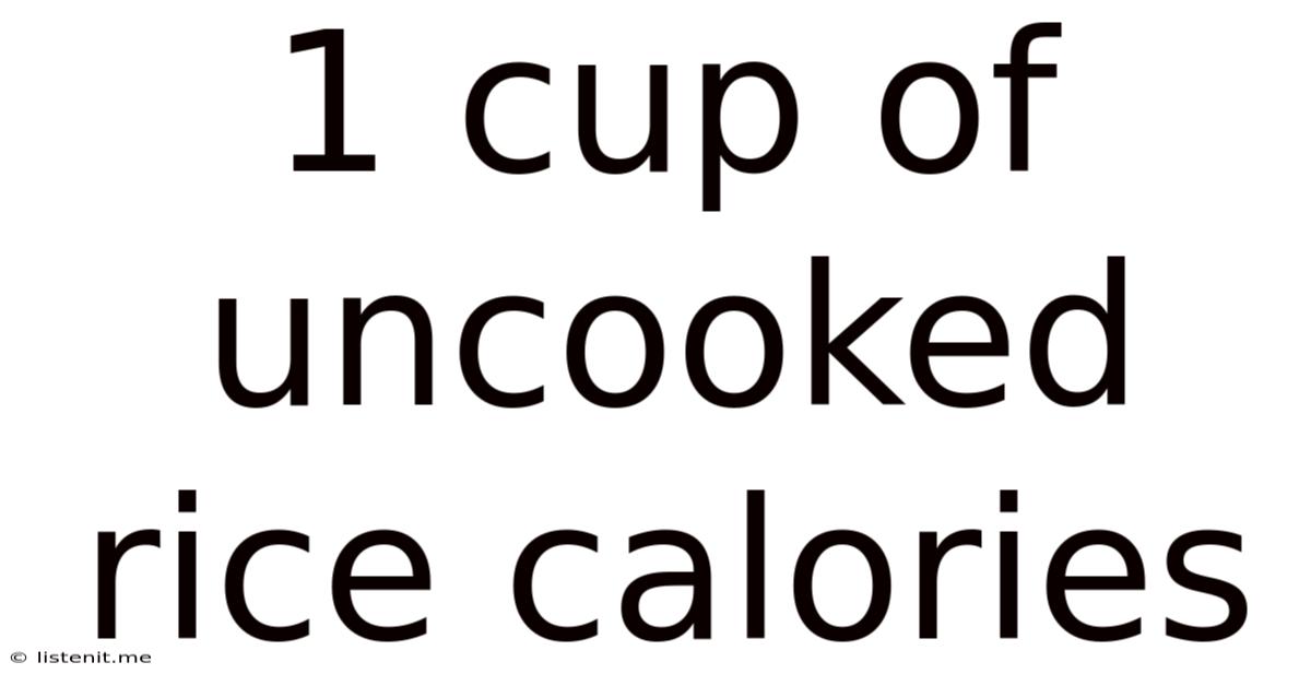 1 Cup Of Uncooked Rice Calories