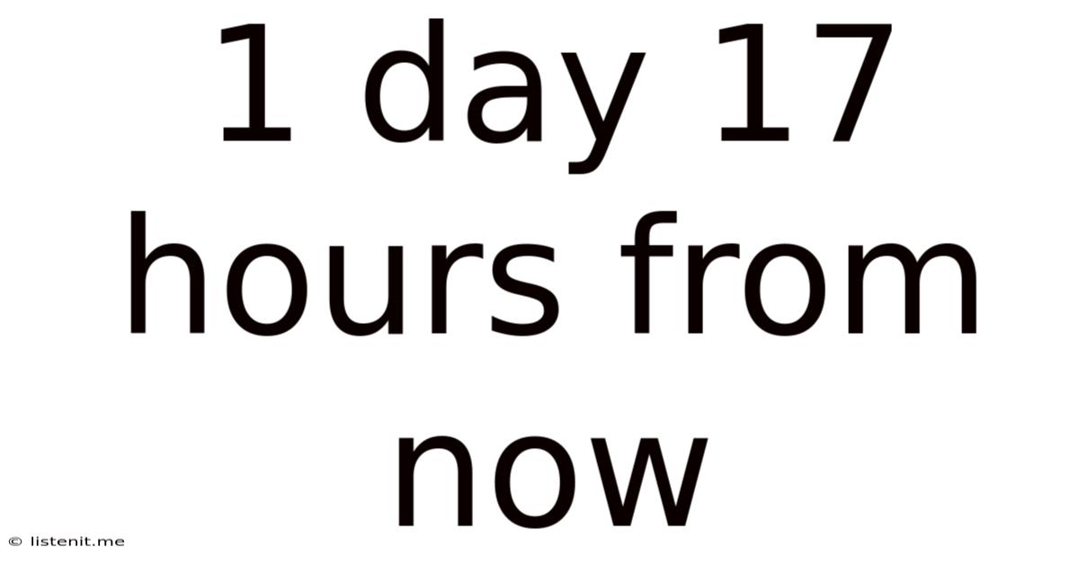 1 Day 17 Hours From Now