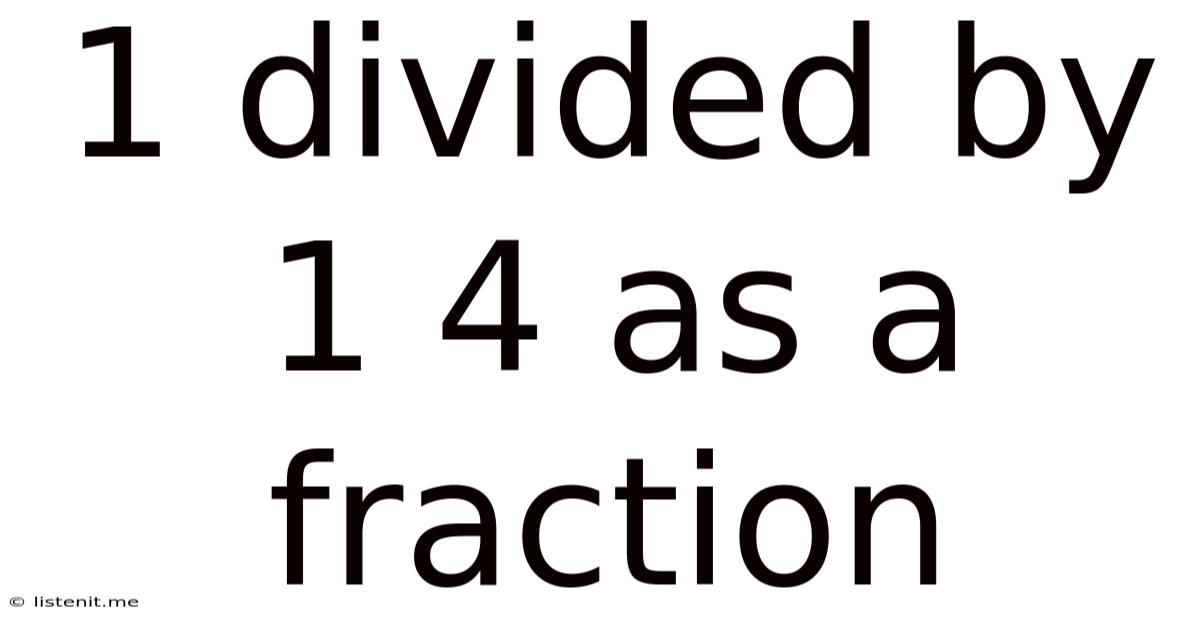 1 Divided By 1/4 As A Fraction