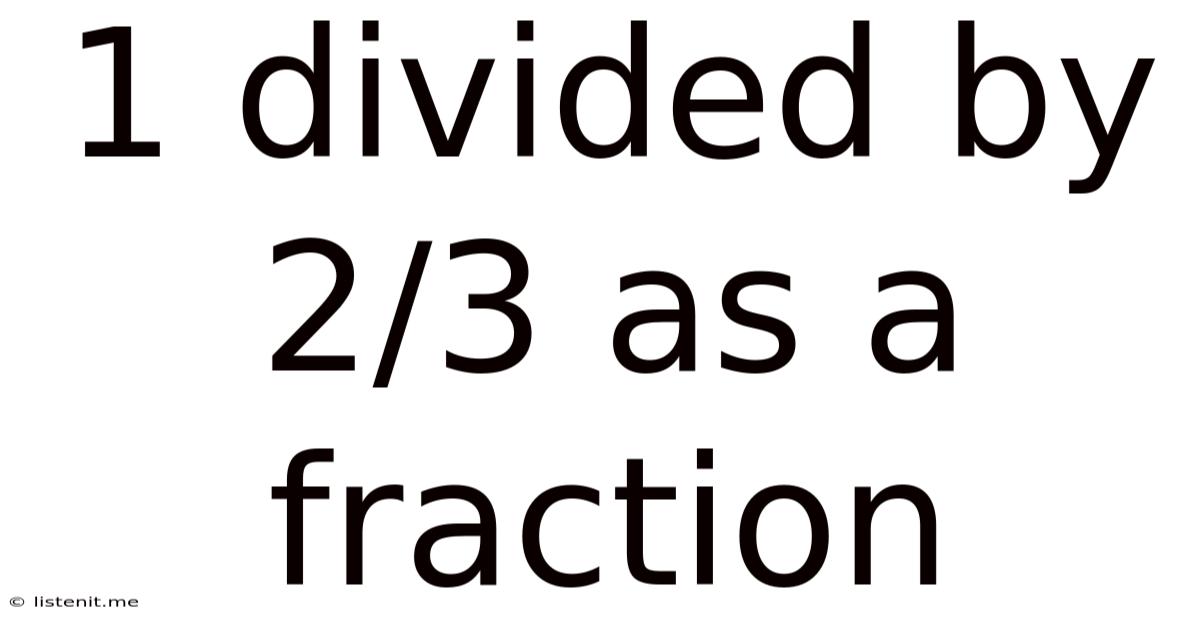 1 Divided By 2/3 As A Fraction