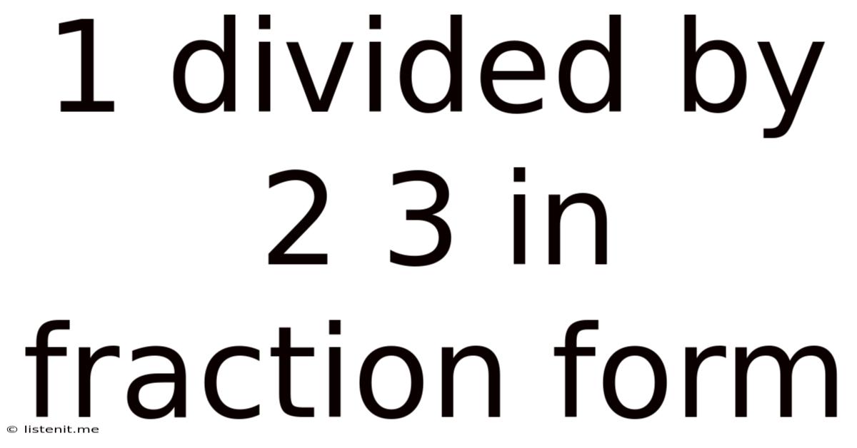 1 Divided By 2 3 In Fraction Form