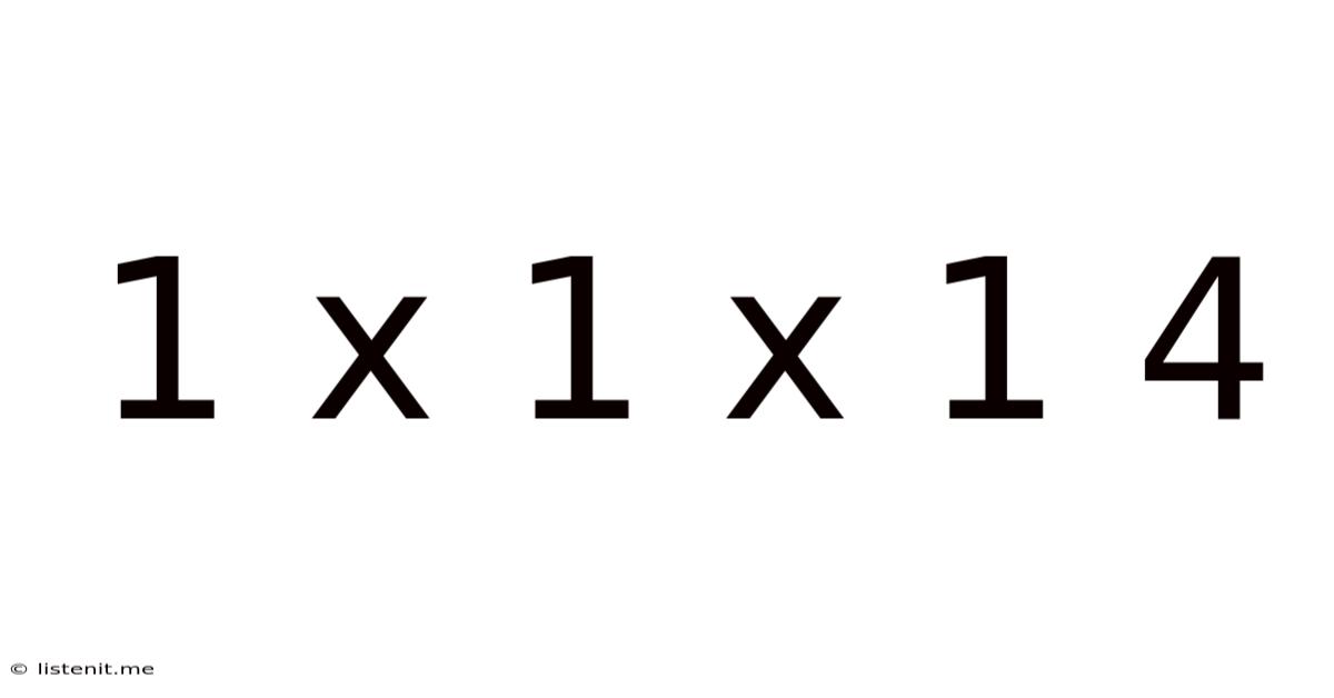 1 X 1 X 1 4