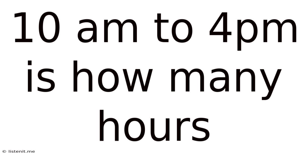 10 Am To 4pm Is How Many Hours