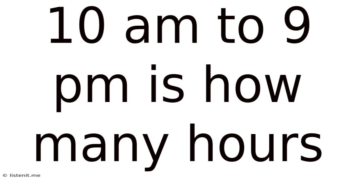 10 Am To 9 Pm Is How Many Hours