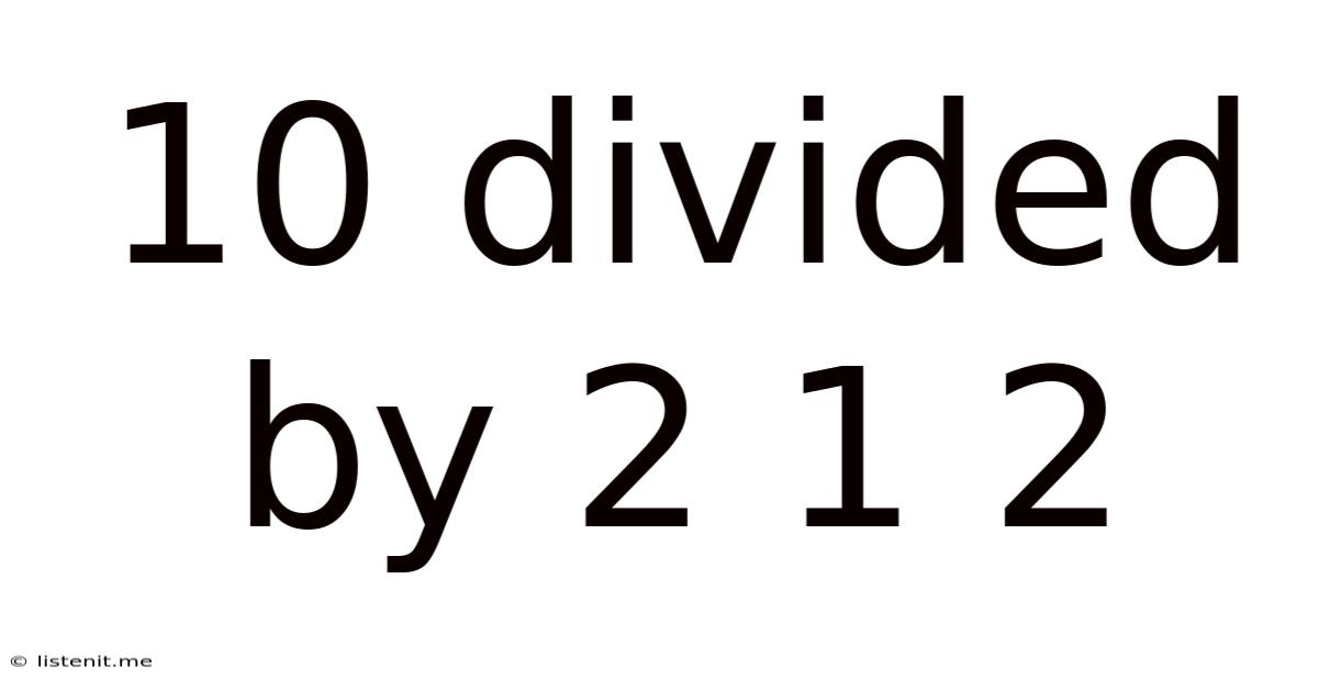 10 Divided By 2 1 2