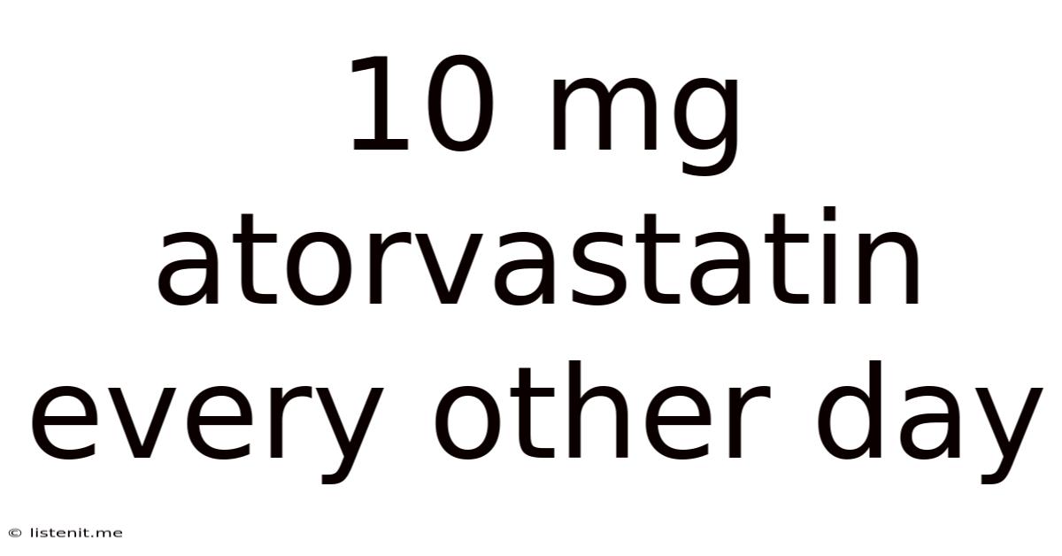 10 Mg Atorvastatin Every Other Day
