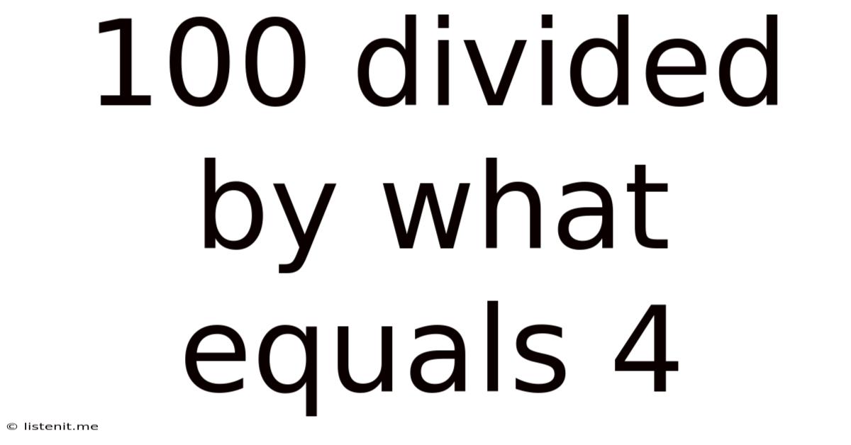 100 Divided By What Equals 4