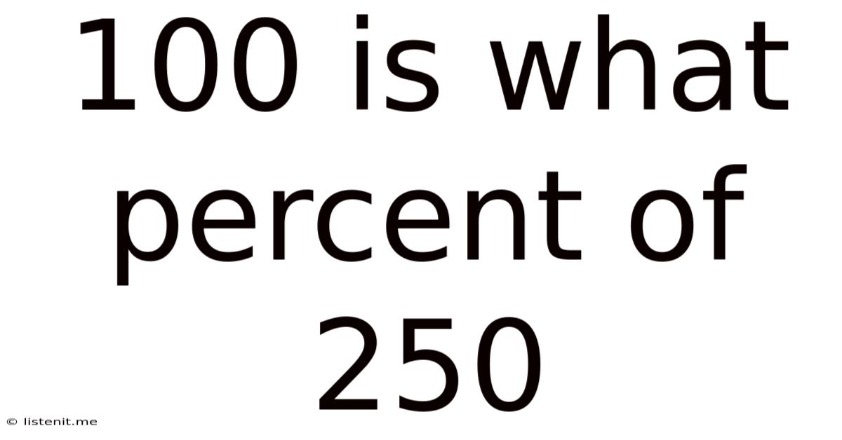 100 Is What Percent Of 250