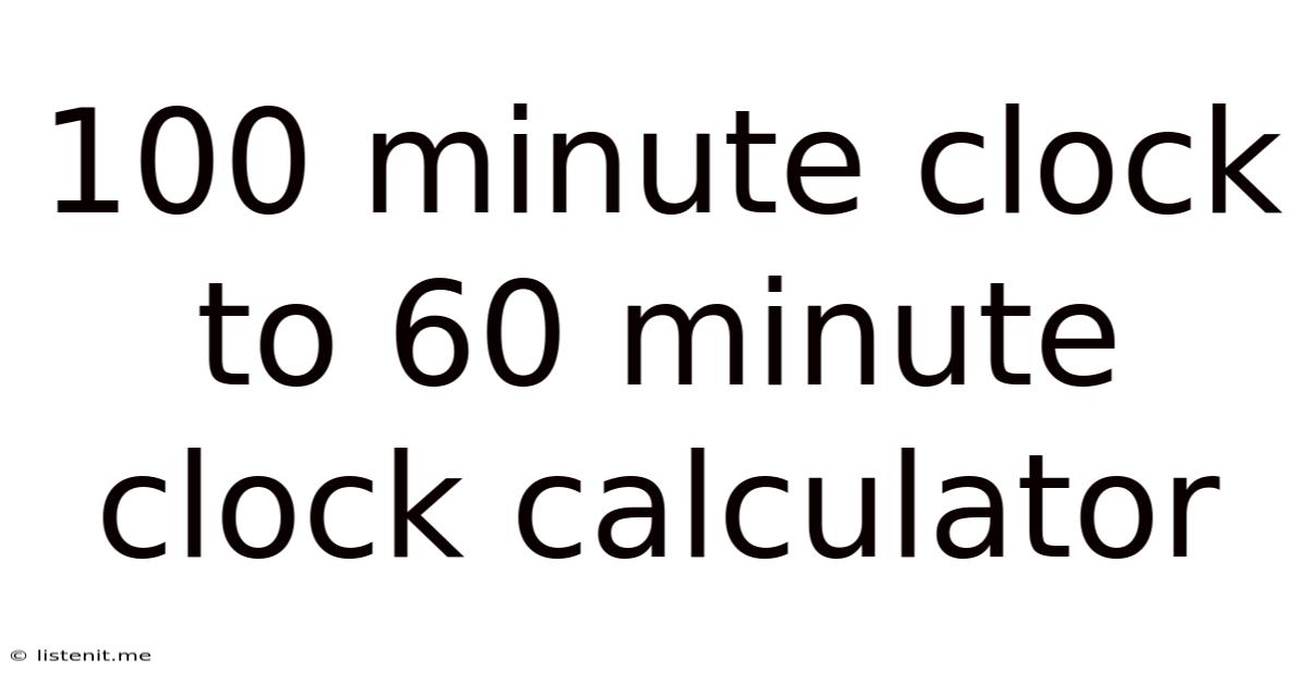 100 Minute Clock To 60 Minute Clock Calculator
