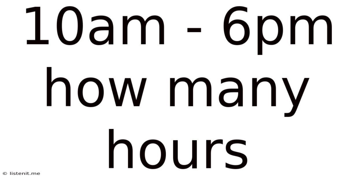 10am - 6pm How Many Hours