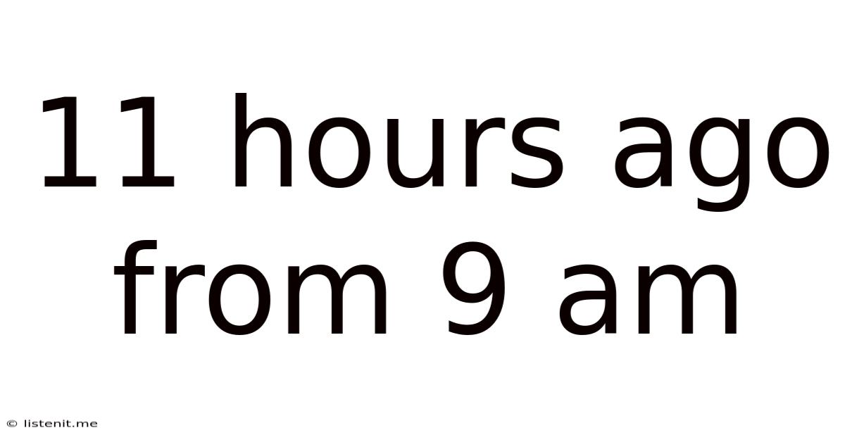 11 Hours Ago From 9 Am