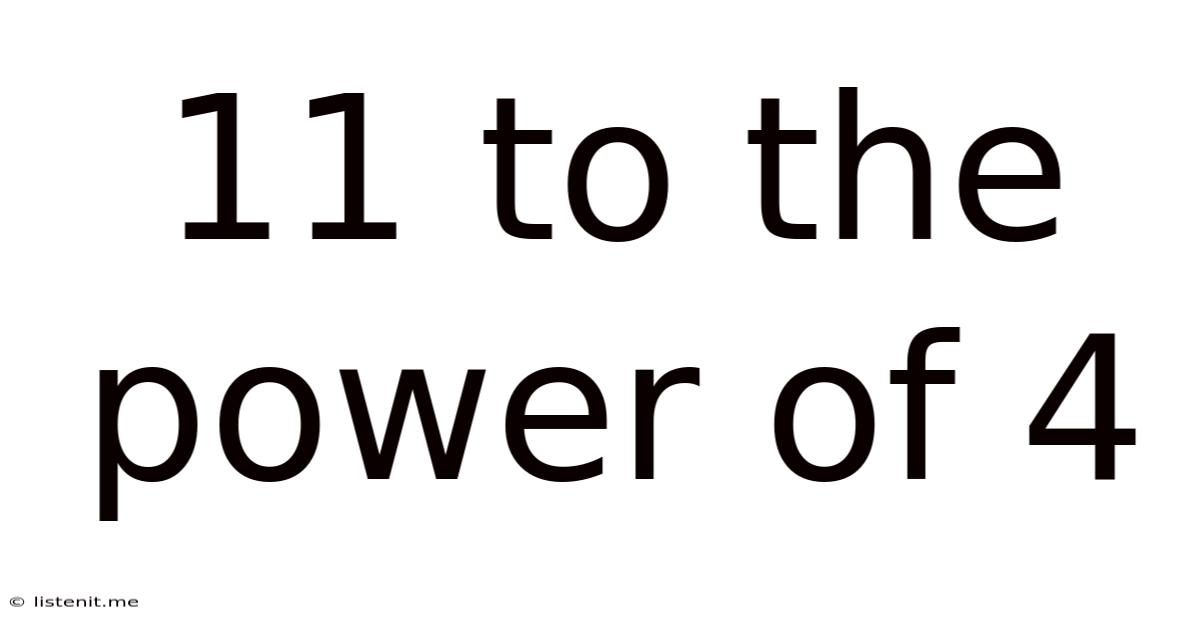 11 To The Power Of 4