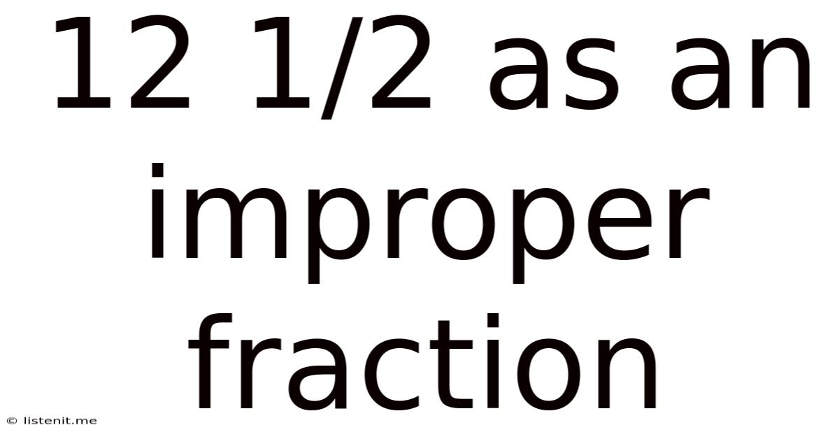 12 1/2 As An Improper Fraction