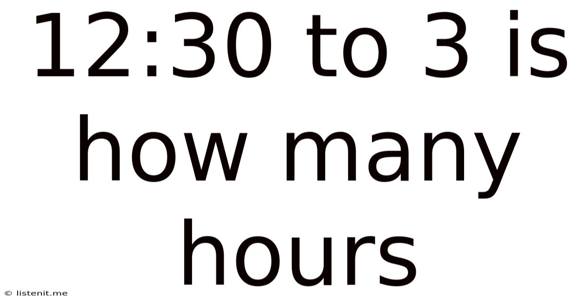 12:30 To 3 Is How Many Hours