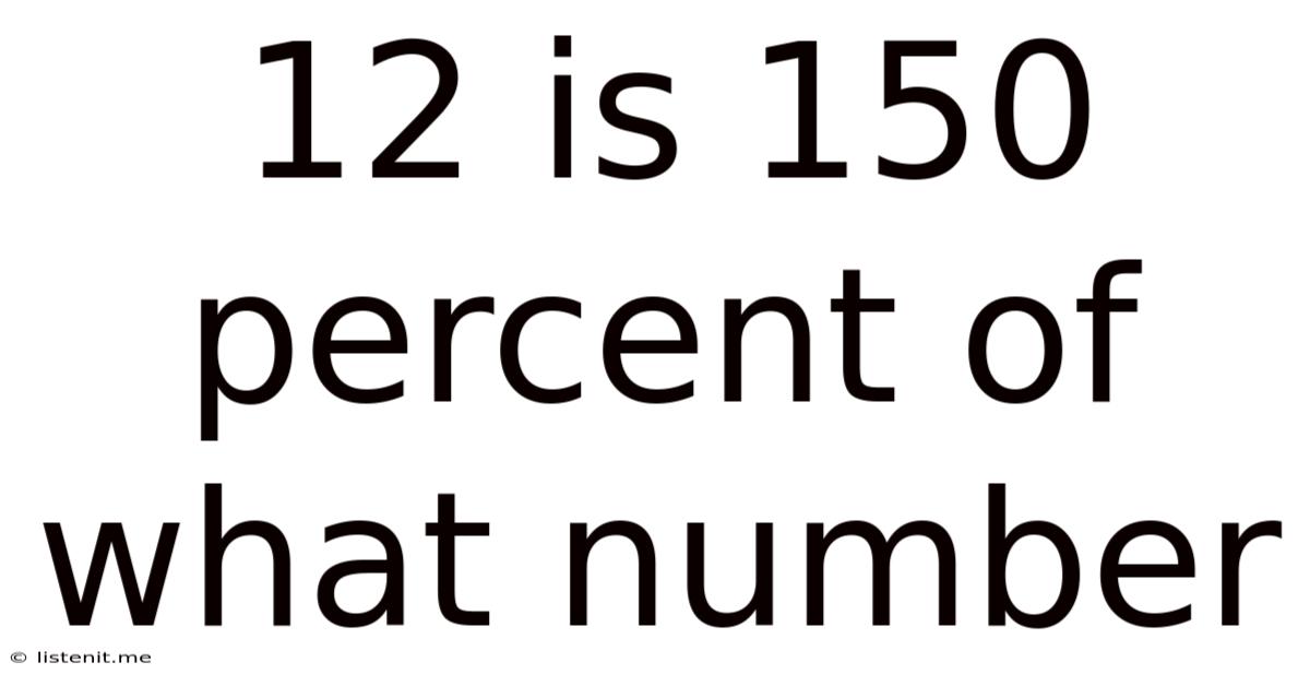 12 Is 150 Percent Of What Number