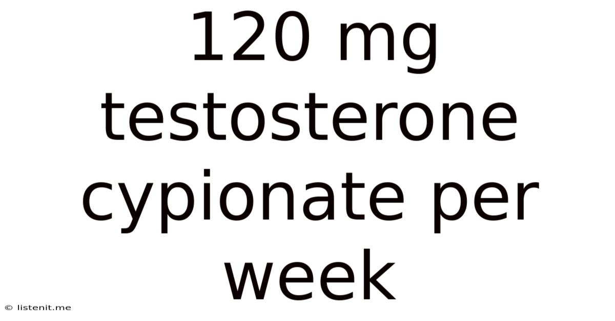 120 Mg Testosterone Cypionate Per Week