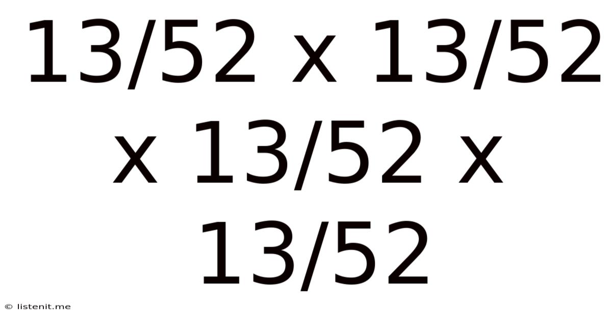 13/52 X 13/52 X 13/52 X 13/52