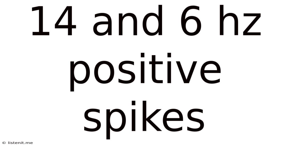 14 And 6 Hz Positive Spikes