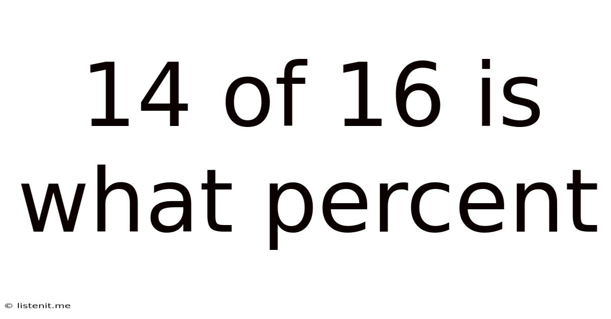 14 Of 16 Is What Percent