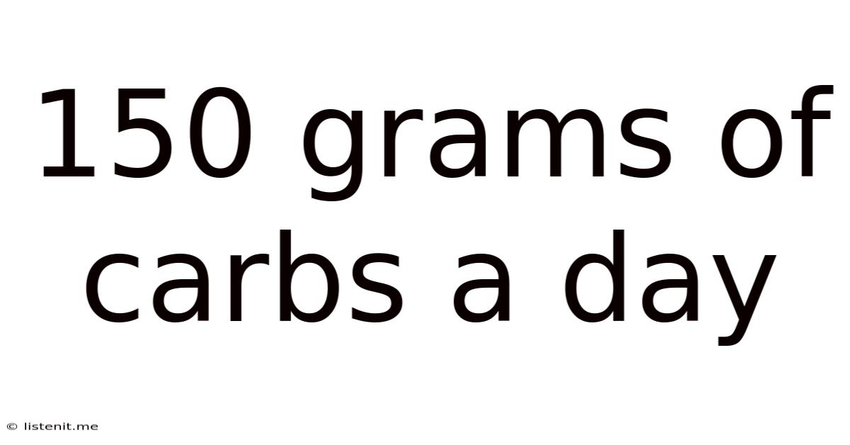 150 Grams Of Carbs A Day