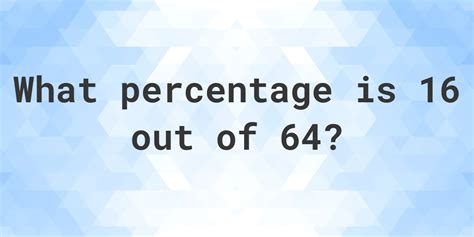 16 Is What Percent Of 64